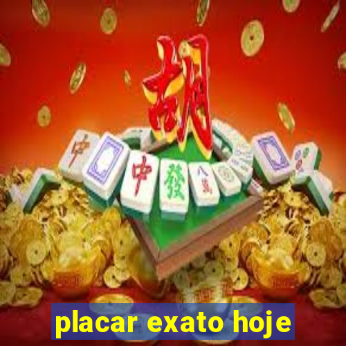 placar exato hoje